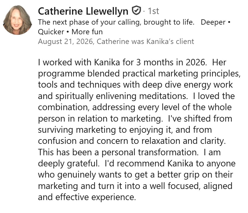 LinkedIn recommendation from Catherine Llewellyn, who worked with Kanika for three months and shifted from surviving marketing to enjoying it, and from confusion to clarity.