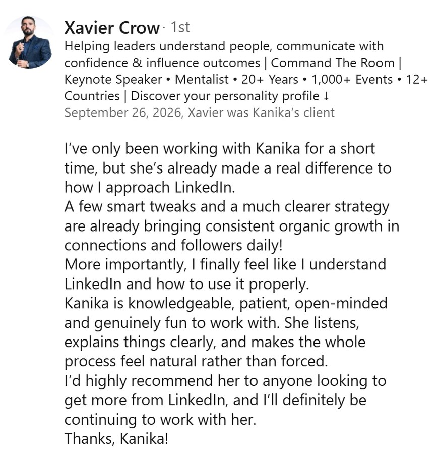 LinkedIn recommendation from Xavier Crow, keynote speaker and mentalist at Command The Room, saying a few smart tweaks and a clearer strategy are bringing consistent organic growth, and that he finally understands how to use LinkedIn properly.